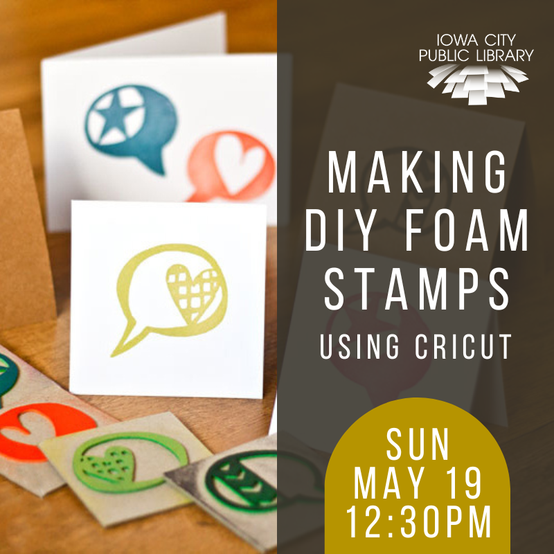 Making DIY Foam Stamps Using Cricut Iowa City Public Library